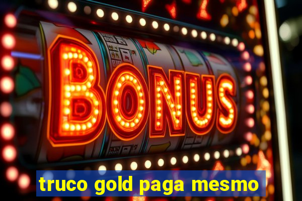 truco gold paga mesmo